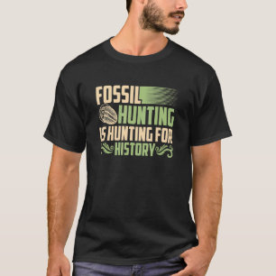 Die Fossilienjagd für Geschichtsjäger erscheint T-Shirt