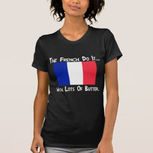 Die Franzosen machen es... mit viel Butter T-Shirt