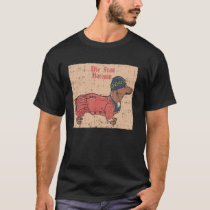 Die Frau Baronin Dachshund Design T-Shirt