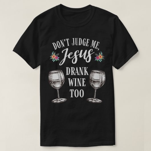 Die Frauen beurteilen mich nicht, Jesus hat Wein g T-Shirt (Design vorne)