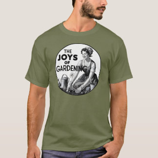 Die Freuden der Gartenarbeit T-Shirt