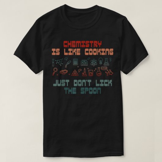 Die Funny Science Chemistry ist wie das Kochen nac T-Shirt (Design vorne)