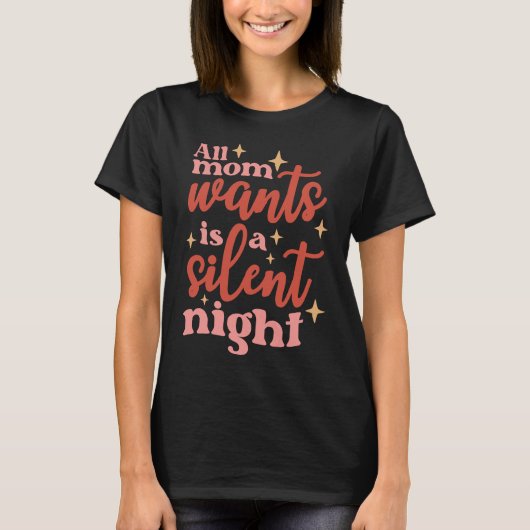 Die ganze Mama Will eine stille Nacht T-Shirt (Vorderseite)