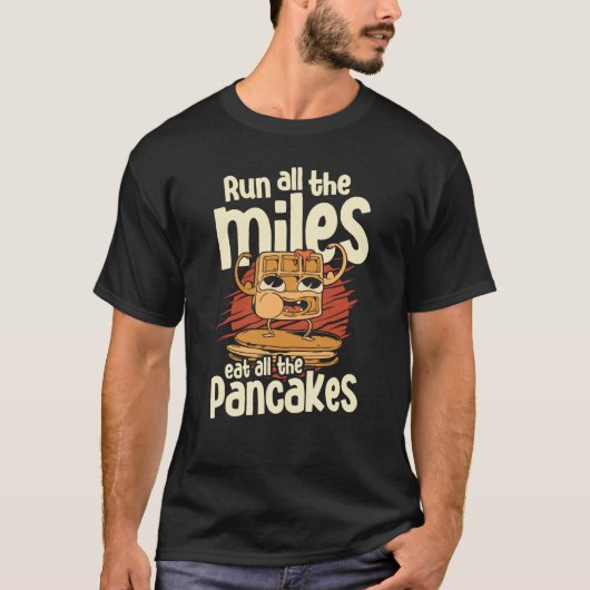 Die ganze Meile laufen, um die Pancakes-Sirup zu e T-Shirt (Vorderseite)