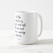 DIE GANZE WELT IST EIN BÜHNE-SHAKESPEARE-PLAY KAFFEETASSE (VorderseiteRechts)