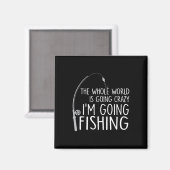 Die ganze Welt wird verrückt - ich fische Magnet (Vorderseite/Rückseite)