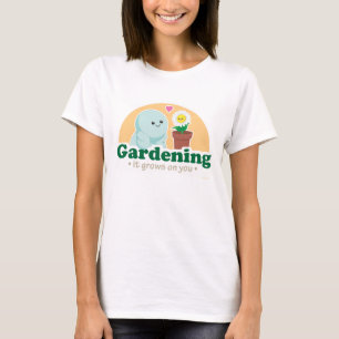 Die Gartenarbeit wächst auf Ihnen T-Shirt