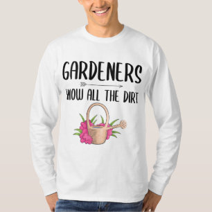Die Gärtner kennen den ganzen dunklen Garten T-Shirt