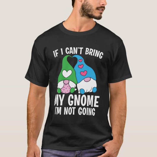 Die Gärtnerei mit dem Funny Gnome kann nicht dazu T-Shirt (Vorderseite)