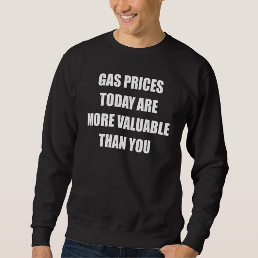 Die Gaspreise für Gaspumpen sind heute wertvoller Sweatshirt (Vorderseite)