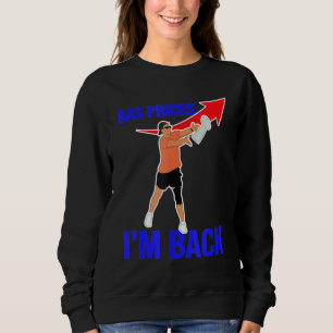 Die Gaspreise gehen in die Gaspumpe Ich bin zurück Sweatshirt
