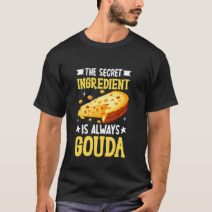 Die geheime Zutat ist immer Gouda-Käse T-Shirt