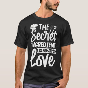 Die geheime Zutat ist immer Liebeskochen T-Shirt