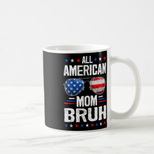 Die gesamte amerikanische Mama Bruh 4. Juli Mutter Kaffeetasse