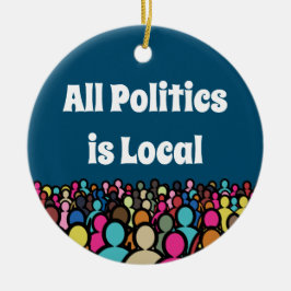 Die gesamte Politik ist lokal 2024 Keramik Ornament
