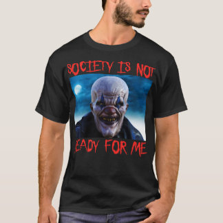 Die Gesellschaft ist nicht bereit für mich Beängst T-Shirt