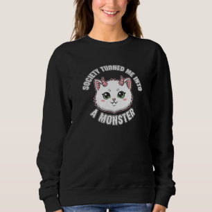 Die Gesellschaft machte mich zu einem Monsterkatze Sweatshirt