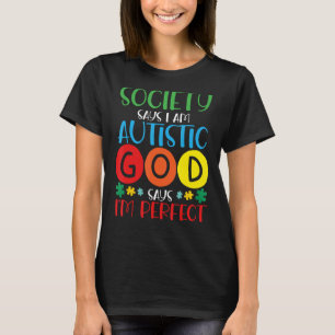 Die Gesellschaft sagt, ich bin Autistischer Gott s T-Shirt