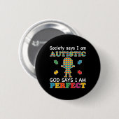Die Gesellschaft sagt, ich sei Autistisch Gott sag Button (Vorne & Hinten)