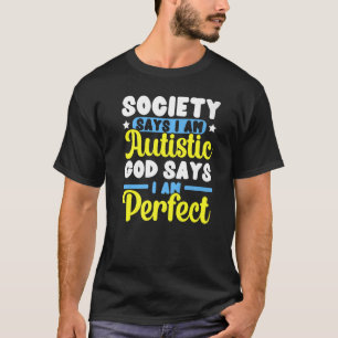 Die Gesellschaft sagt, ich sei Autistisch Gott sag T-Shirt