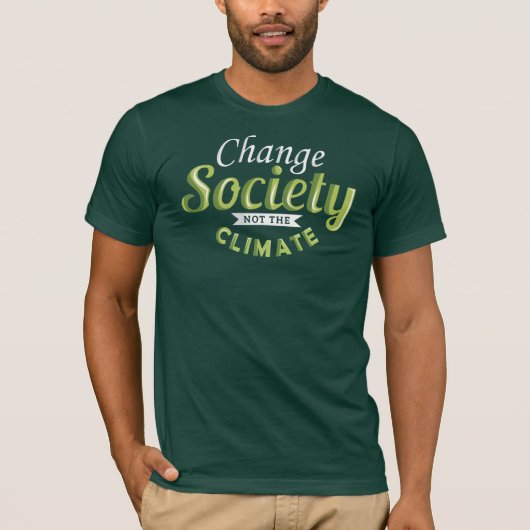 Die Gesellschaft verändern nicht das Klimaschutzbe T-Shirt (Vorderseite)