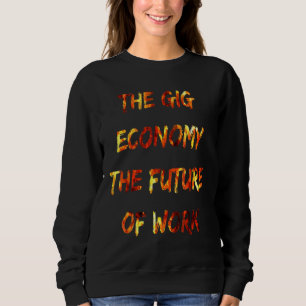 Die Gig-Wirtschaft Die Zukunft des Arbeitsvergnüge Sweatshirt