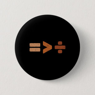 Die Gleichheit ist größer als die schwarze Geschic Button