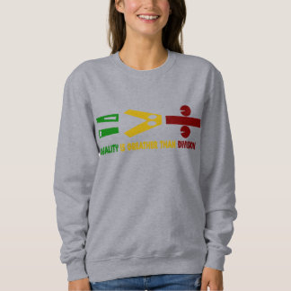 die Gleichheit ist größer als die Spaltung Sweatshirt