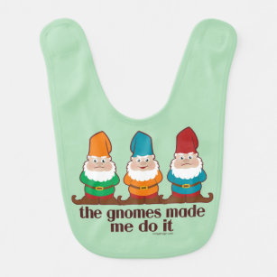 Die Gnomes ließen mich es tun Lätzchen