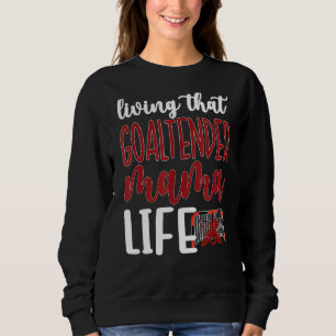Die Goaltender Mama Life Ice Hockey Torwarferin Mo Sweatshirt
