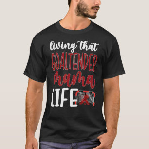 Die Goaltender Mama Life Ice Hockey Torwarferin Mo T-Shirt