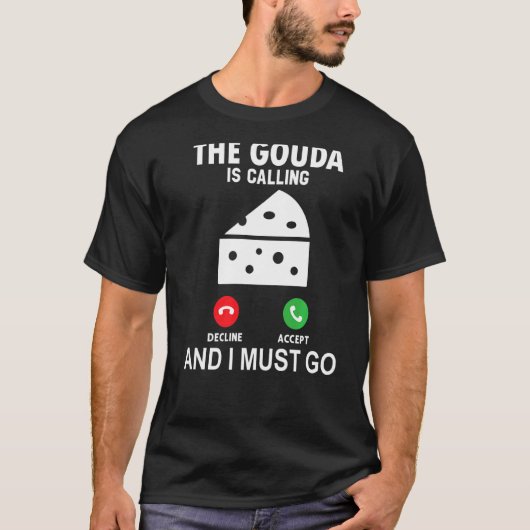 Die Gouda ruft und ich muss gehen T-Shirt (Vorderseite)
