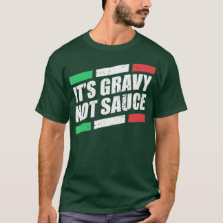 Die "Gravy Not Sauce" ist eine italienische Koch-P T-Shirt