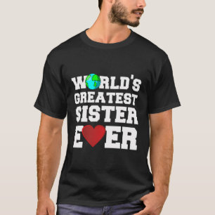 Die größte Schwester der Welt je T-Shirt