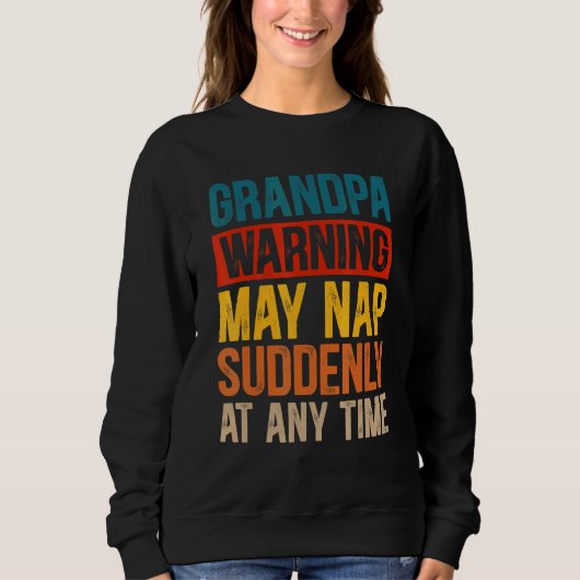 Die Großväter können jederzeit plötzlich Nickerche Sweatshirt (Vorderseite)