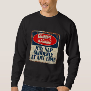 Die Großväter können jederzeit plötzlich Nickerche Sweatshirt