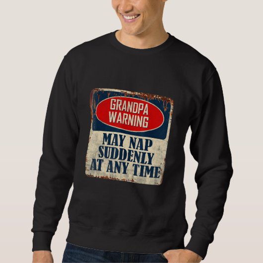 Die Großväter können jederzeit plötzlich Nickerche Sweatshirt (Vorderseite)