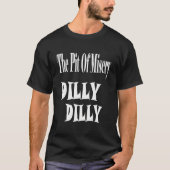 Die Grube von Elend Dilly Dilly T-Shirt (Vorderseite)