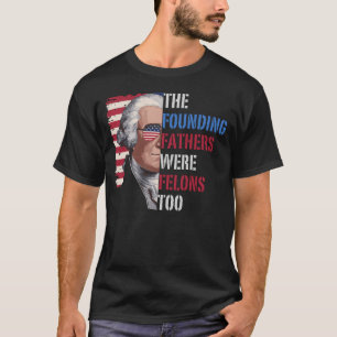Die Gründerväter waren auch Felons, Trump 2024 T-Shirt