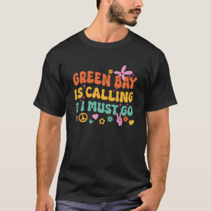 Die grüne Bucht ruft an und ich muss gehen T-Shirt