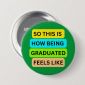Die grüne runde Taste SO_THIS_IS_HOW_BEING_GRADUIE Button (Vorne & Hinten)