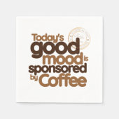 Die gute Laune von heute wird von Kaffee gesponser Serviette (Vorderseite)