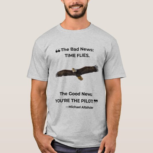 "Die gute Nachricht: Du bist der Pilot!" T-Shirt (Vorderseite)