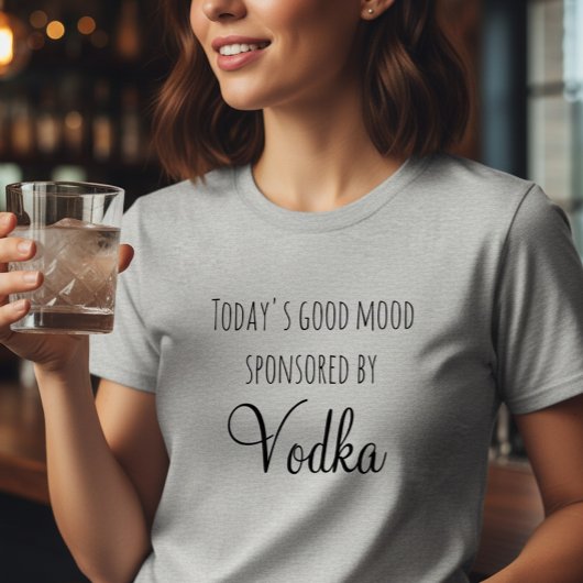 Die gute Stimmung, die Wodka heute gesponsert hat T-Shirt