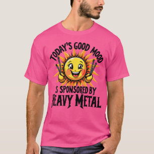 Die gute Stimmung von heute wird durch Schwermetal T-Shirt