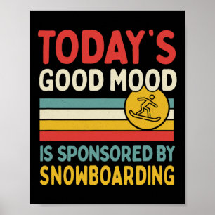Die gute Stimmung von heute wird durch Snowboarden Poster