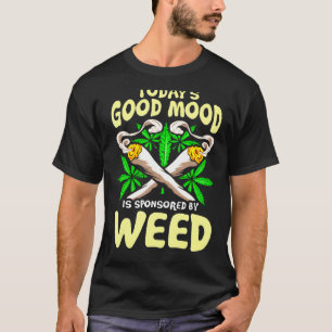 Die gute Stimmung von heute wird durch Unkraut 1 g T-Shirt