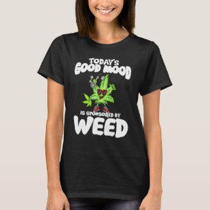Die gute Stimmung von heute wird durch Unkraut gef T-Shirt