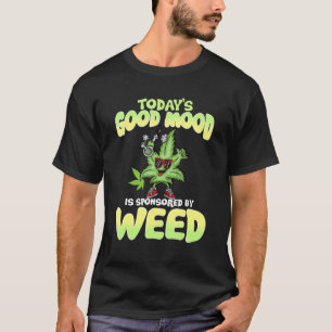 Die gute Stimmung von heute wird durch Unkraut gef T-Shirt