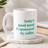 Die gute Stimmung von heute wird gesponsert von Kaffeetasse